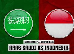 Arab Saudi Vs Indonesia Kualifikasi Piala Dunia Jam Berapa